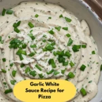 Garlic White Sauce Recipe for Pizza